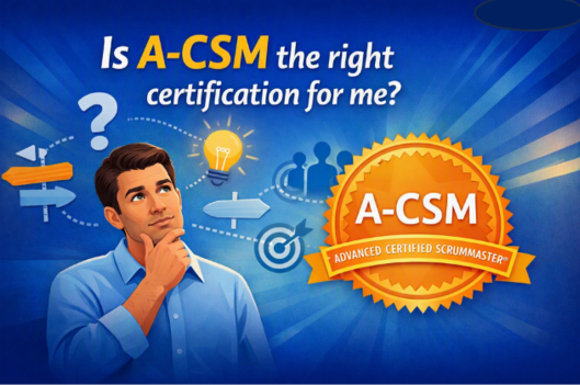 Is A-CSM the right certification for me? 
